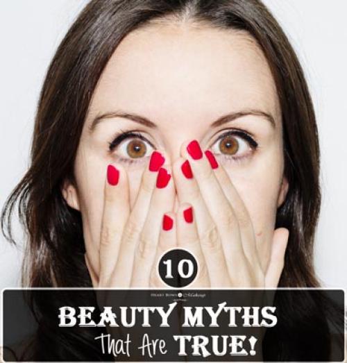 10 Beauty Myths That Are Actually True! 10 Beauty Myths That Are Actually True!
